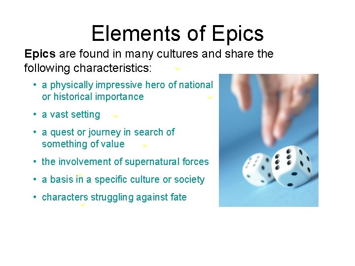 Elements of Epics are found in many cultures and share the following characteristics: •