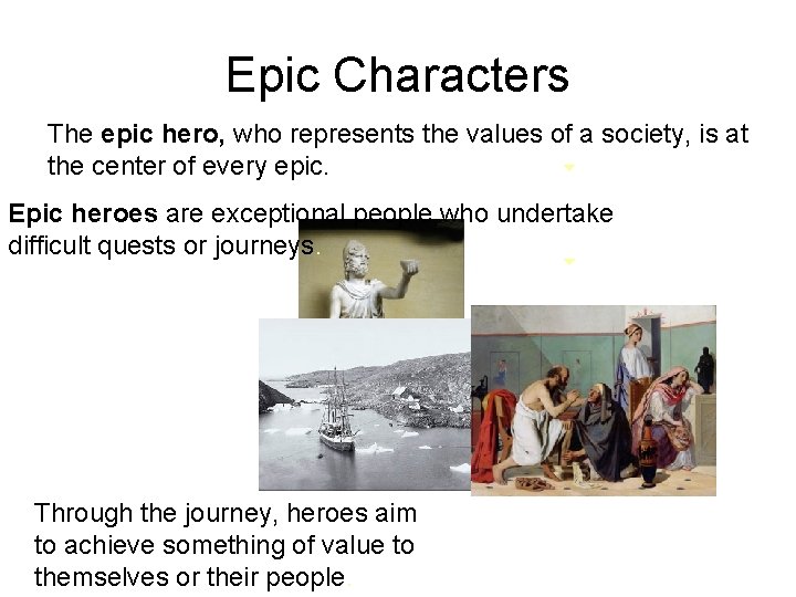 Epic Characters The epic hero, who represents the values of a society, is at