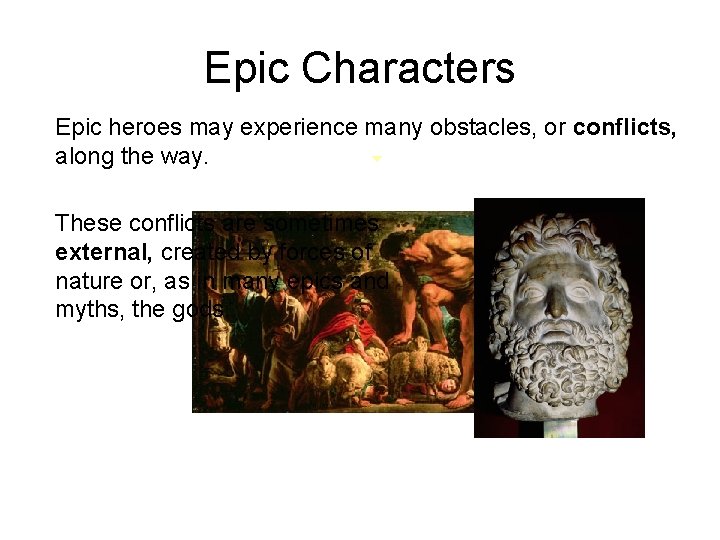 Epic Characters Epic heroes may experience many obstacles, or conflicts, along the way. These