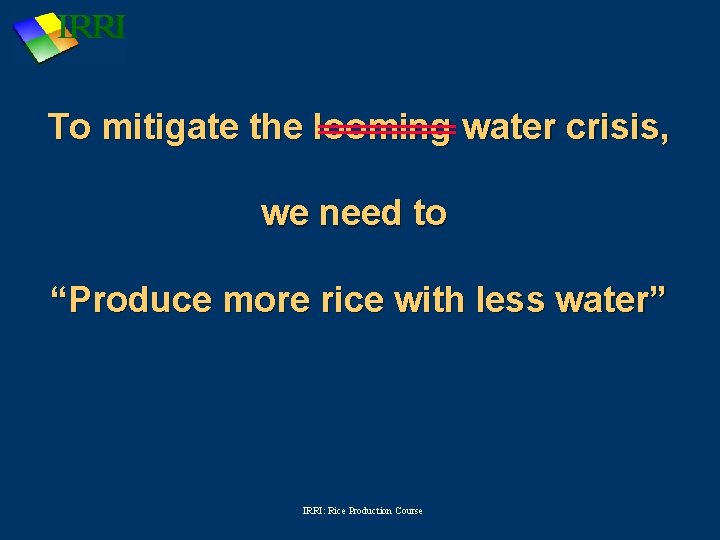 To mitigate the looming water crisis, we need to “Produce more rice with less