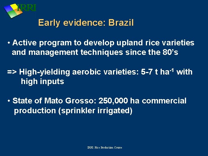 Early evidence: Brazil • Active program to develop upland rice varieties and management techniques