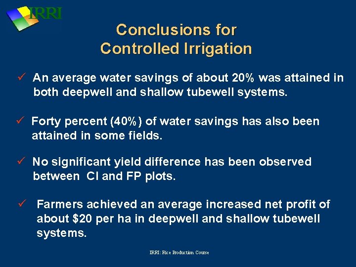 Conclusions for Controlled Irrigation ü An average water savings of about 20% was attained