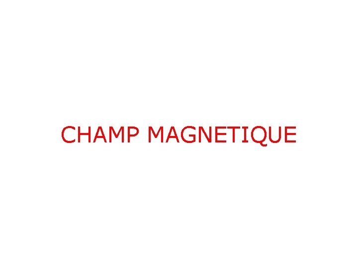 CHAMP MAGNETIQUE CHAMP MAGNETIQUE