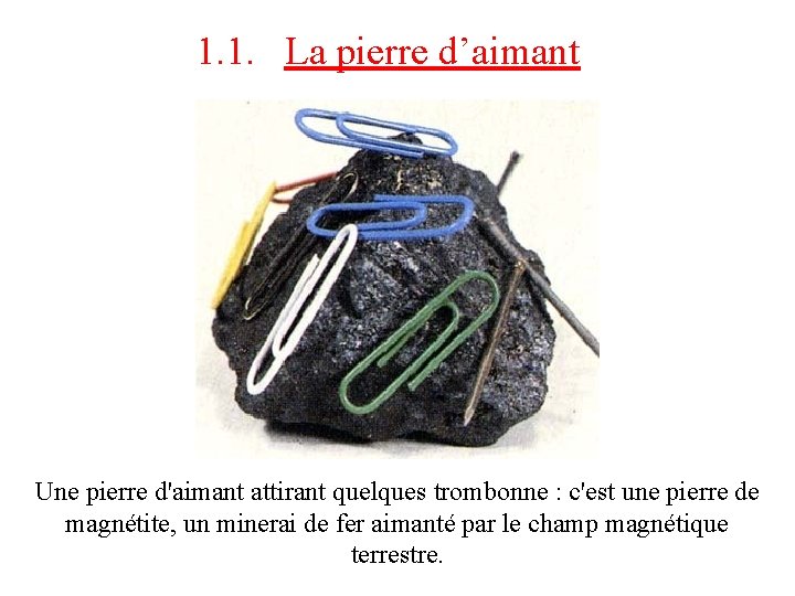 1. 1. La pierre d’aimant Une pierre d'aimant attirant quelques trombonne : c'est une 1. 1. La pierre d’aimant Une pierre d'aimant attirant quelques trombonne : c'est une
