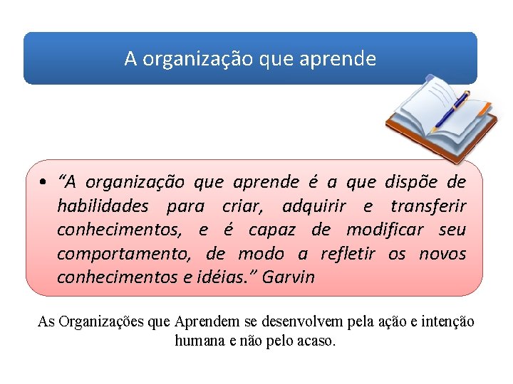 A organização que aprende • “A organização que aprende é a que dispõe de