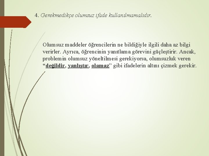4. Gerekmedikçe olumsuz ifade kullanılmamalıdır. Olumsuz maddeler öğrencilerin ne bildiğiyle ilgili daha az bilgi