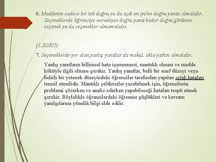 6. Maddenin sadece bir tek doğru ya da açık en iyi/en doğru yanıtı olmalıdır.