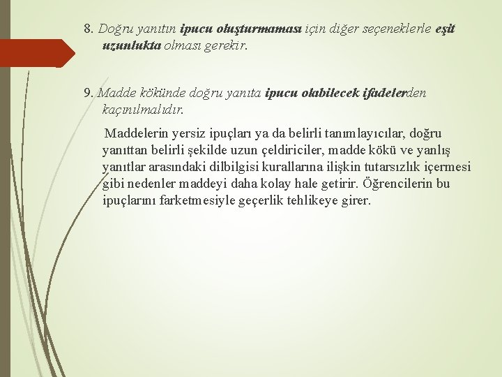 8. Doğru yanıtın ipucu oluşturmaması için diğer seçeneklerle eşit uzunlukta olması gerekir. 9. Madde