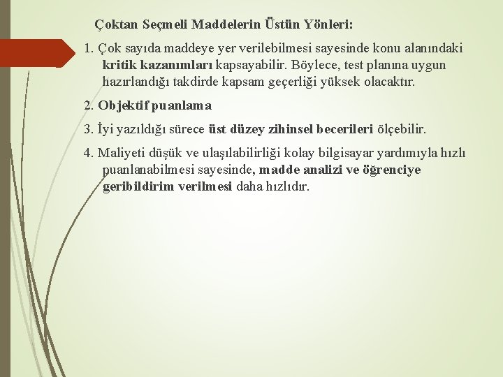 Çoktan Seçmeli Maddelerin Üstün Yönleri: 1. Çok sayıda maddeye yer verilebilmesi sayesinde konu alanındaki