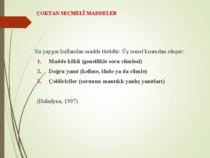 ÇOKTAN SEÇMELİ MADDELER En yaygın kullanılan madde türüdür. Üç temel kısımdan oluşur: 1. Madde