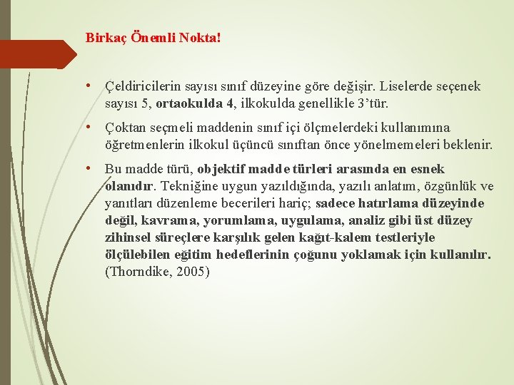 Birkaç Önemli Nokta! • Çeldiricilerin sayısı sınıf düzeyine göre değişir. Liselerde seçenek sayısı 5,
