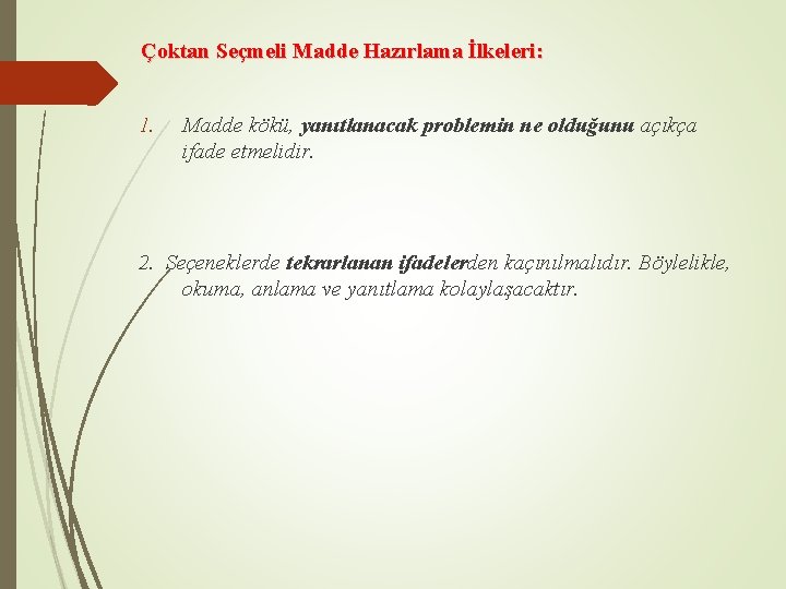 Çoktan Seçmeli Madde Hazırlama İlkeleri: 1. Madde kökü, yanıtlanacak problemin ne olduğunu açıkça ifade