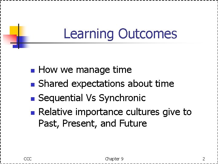 Learning Outcomes n n CCC How we manage time Shared expectations about time Sequential