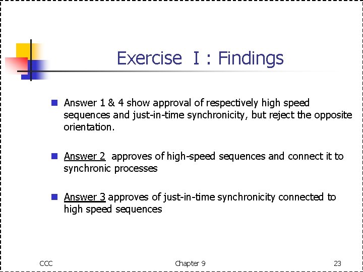 Exercise I : Findings n Answer 1 & 4 show approval of respectively high