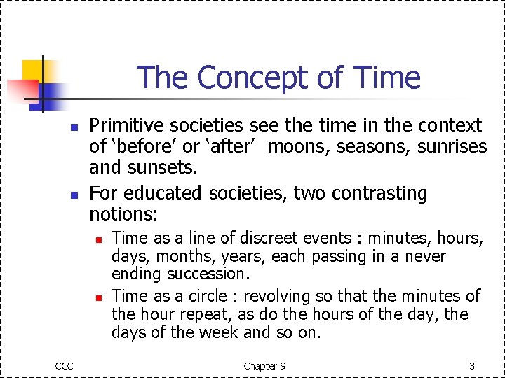 The Concept of Time n n Primitive societies see the time in the context