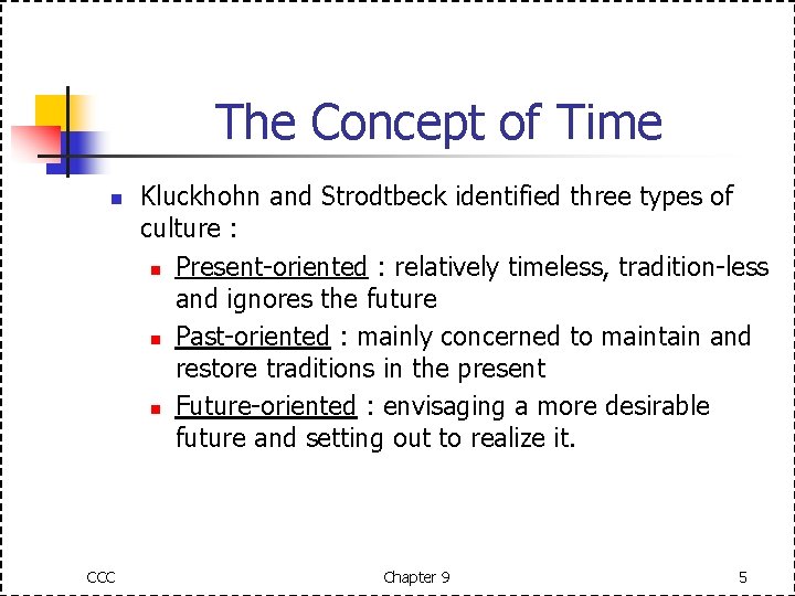 The Concept of Time n CCC Kluckhohn and Strodtbeck identified three types of culture