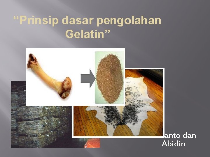 “Prinsip dasar pengolahan Gelatin” Erwanto dan Abidin 