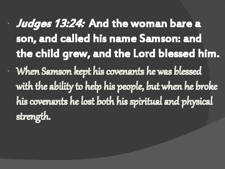  Judges 13: 24: And the woman bare a son, and called his name