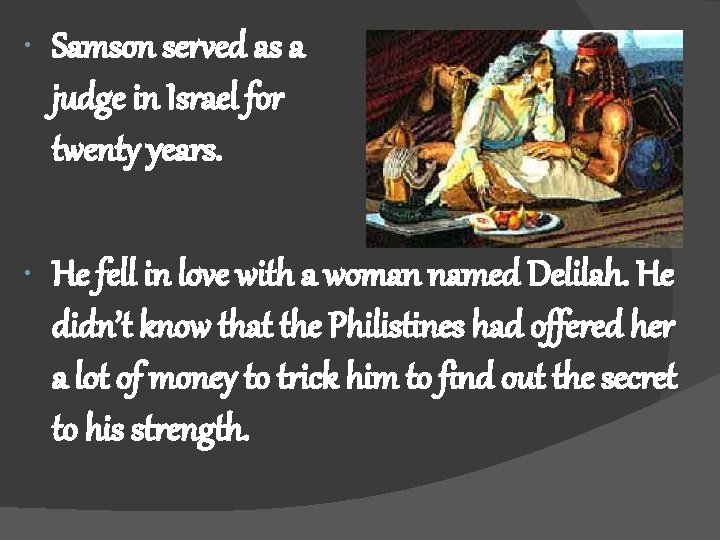  Samson served as a judge in Israel for twenty years. He fell in