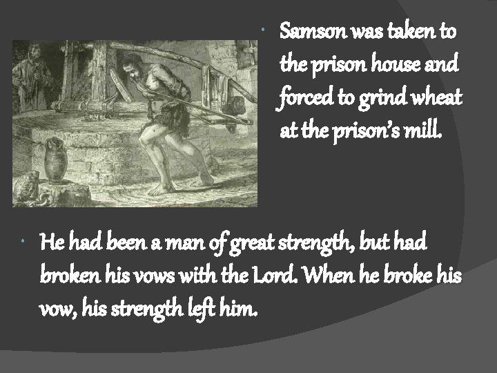  Samson was taken to the prison house and forced to grind wheat at