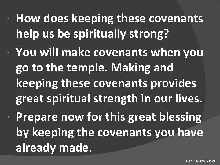  How does keeping these covenants help us be spiritually strong? You will make