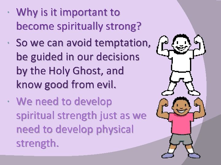  Why is it important to become spiritually strong? So we can avoid temptation,