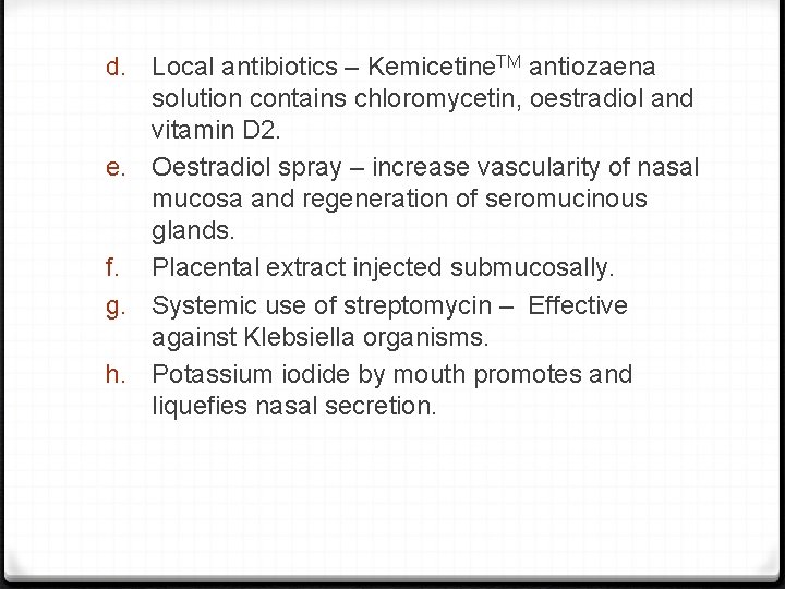 d. Local antibiotics – Kemicetine. TM antiozaena solution contains chloromycetin, oestradiol and vitamin D