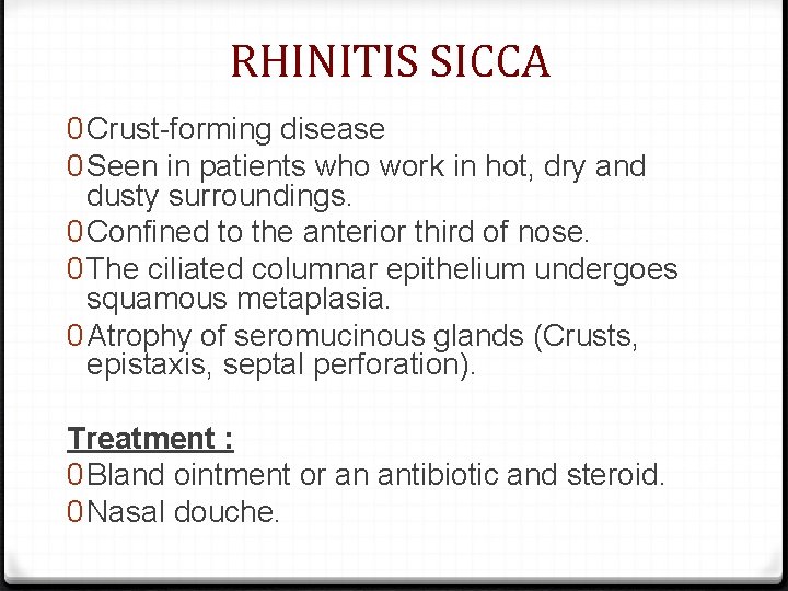 RHINITIS SICCA 0 Crust-forming disease 0 Seen in patients who work in hot, dry