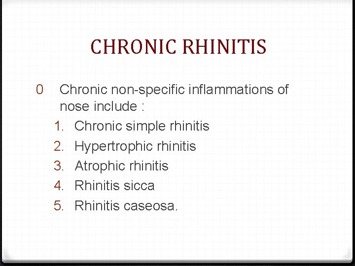CHRONIC RHINITIS 0 Chronic non-specific inflammations of nose include : 1. Chronic simple rhinitis