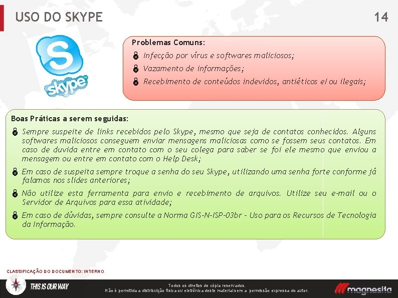 14 USO DO SKYPE Problemas Comuns: Ï Infecção por vírus e softwares maliciosos; Ï