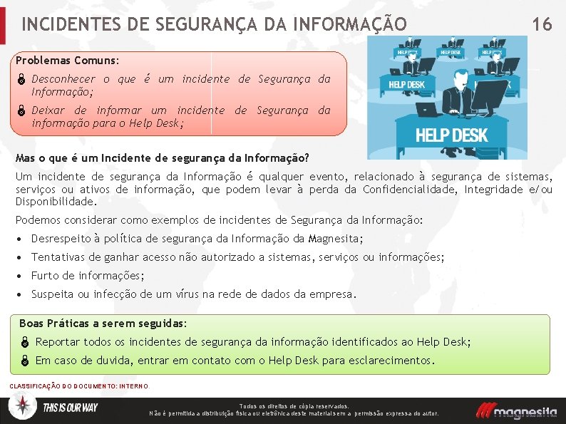 INCIDENTES DE SEGURANÇA DA INFORMAÇÃO 16 Problemas Comuns: Ï Desconhecer o que é um