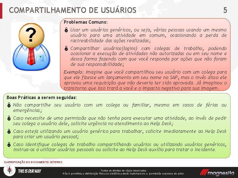 COMPARTILHAMENTO DE USUÁRIOS 5 Problemas Comuns: Ï Usar um usuários genéricos, ou seja, várias