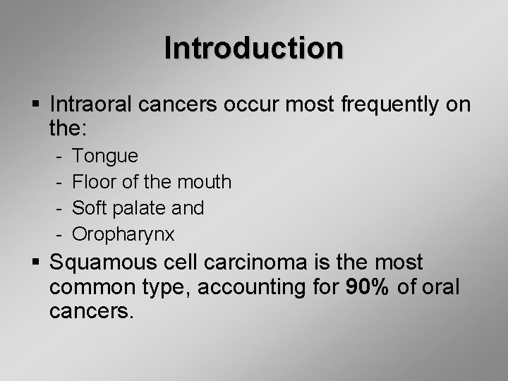 Introduction § Intraoral cancers occur most frequently on the: Tongue Floor of the mouth