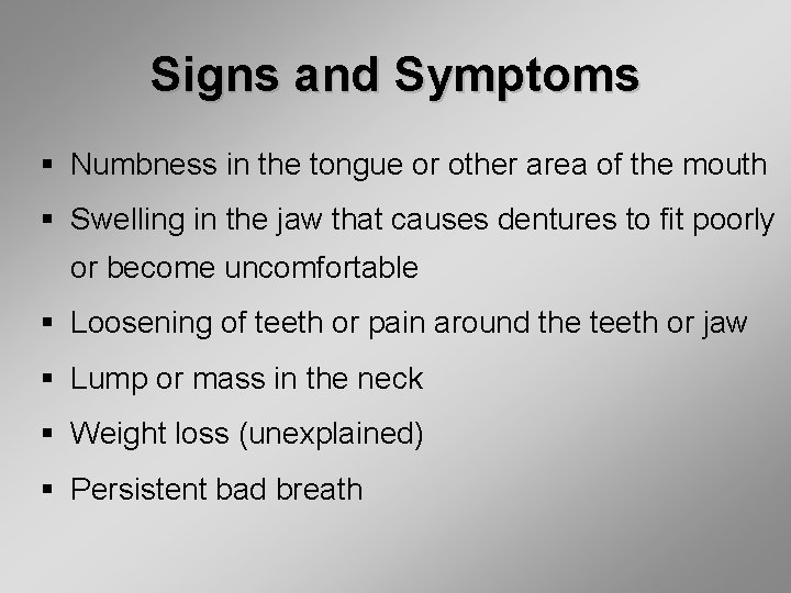 Signs and Symptoms § Numbness in the tongue or other area of the mouth