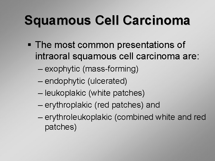 Squamous Cell Carcinoma § The most common presentations of intraoral squamous cell carcinoma are: