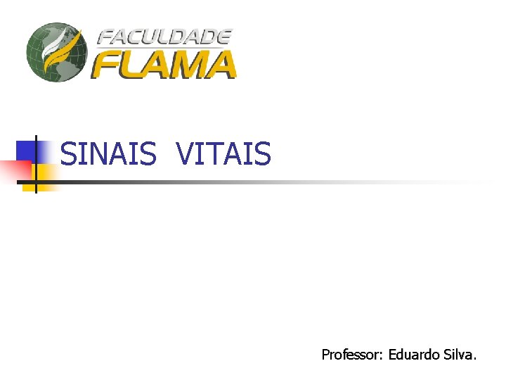 SINAIS VITAIS Professor: Eduardo Silva. 
