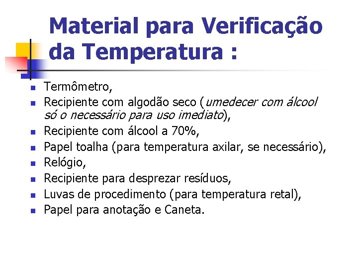 Material para Verificação da Temperatura : n n n n Termômetro, Recipiente com algodão