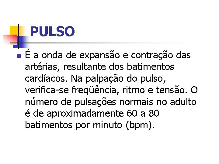 PULSO n É a onda de expansão e contração das artérias, resultante dos batimentos