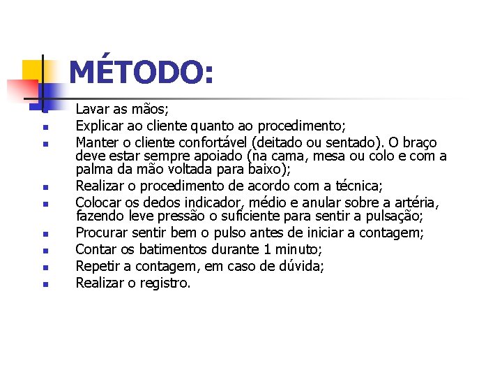 MÉTODO: n n n n n Lavar as mãos; Explicar ao cliente quanto ao