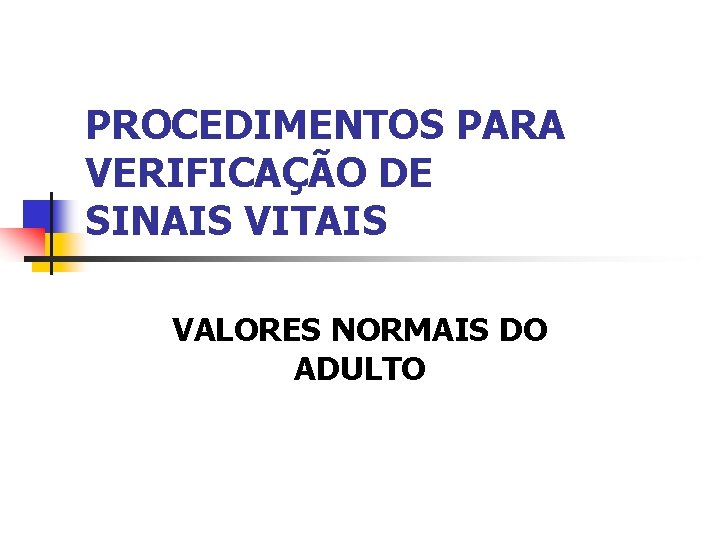 PROCEDIMENTOS PARA VERIFICAÇÃO DE SINAIS VITAIS VALORES NORMAIS DO ADULTO 
