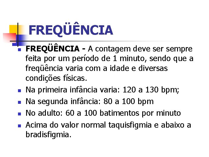 FREQÜÊNCIA n n n FREQÜÊNCIA - A contagem deve ser sempre feita por um