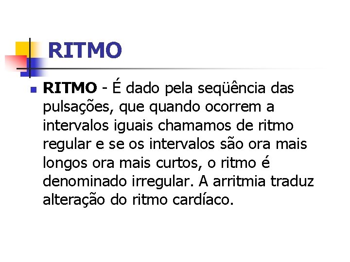 RITMO n RITMO - É dado pela seqüência das pulsações, que quando ocorrem a