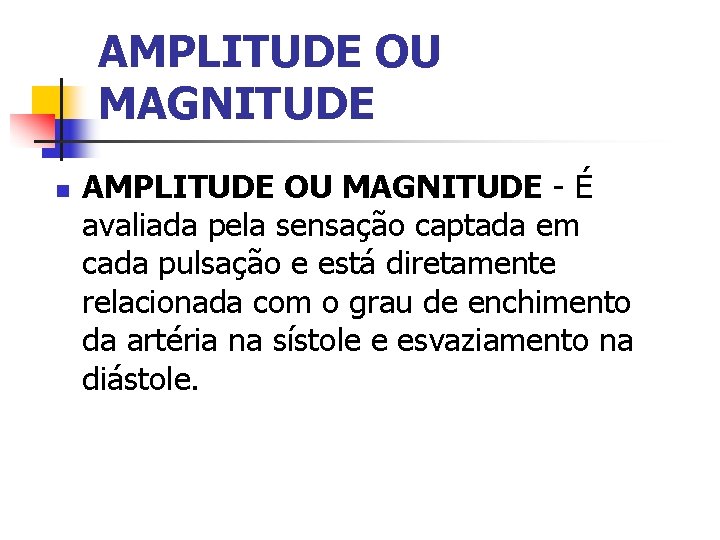 AMPLITUDE OU MAGNITUDE n AMPLITUDE OU MAGNITUDE - É avaliada pela sensação captada em