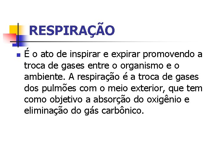 RESPIRAÇÃO n É o ato de inspirar e expirar promovendo a troca de gases
