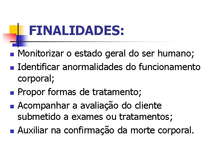 FINALIDADES: n n n Monitorizar o estado geral do ser humano; Identificar anormalidades do