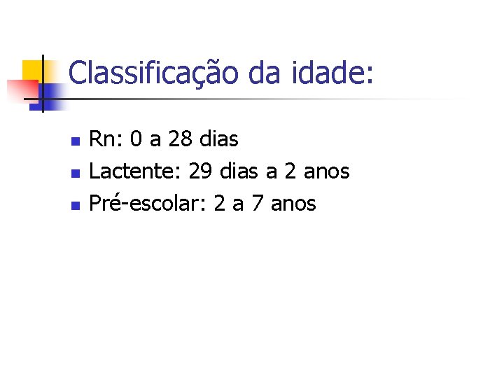 Classificação da idade: n n n Rn: 0 a 28 dias Lactente: 29 dias