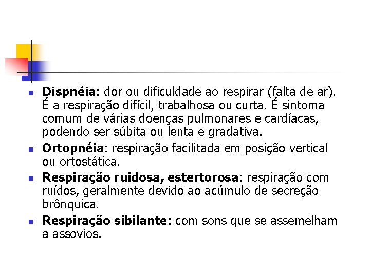 n n Dispnéia: dor ou dificuldade ao respirar (falta de ar). É a respiração