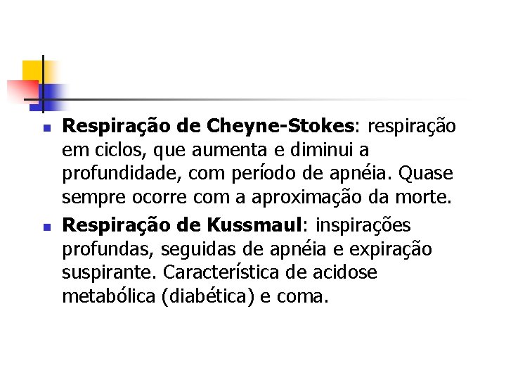 n n Respiração de Cheyne-Stokes: respiração em ciclos, que aumenta e diminui a profundidade,