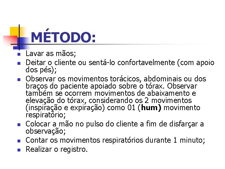 MÉTODO: n n n Lavar as mãos; Deitar o cliente ou sentá-lo confortavelmente (com