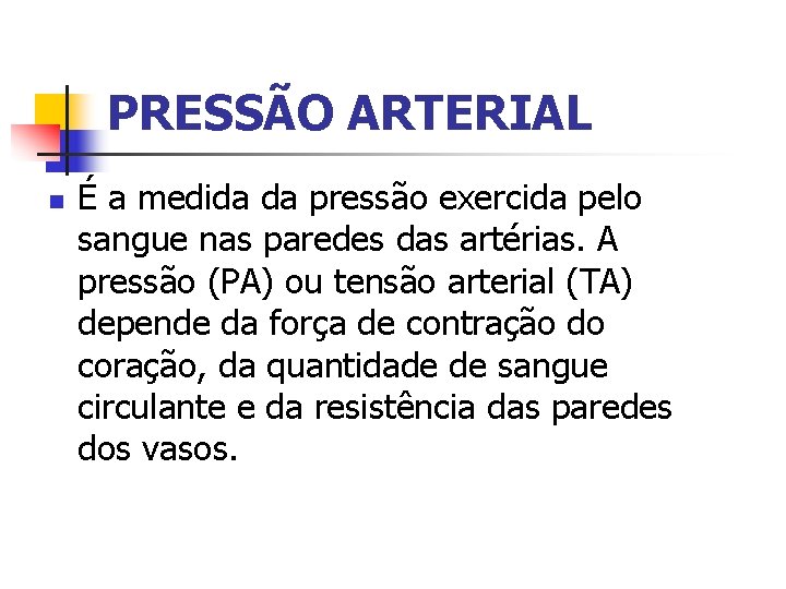 PRESSÃO ARTERIAL n É a medida da pressão exercida pelo sangue nas paredes das